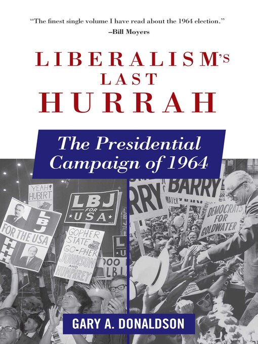 Title details for Liberalism's Last Hurrah: the Presidential Campaign of 1964 by Gary A. Donaldson - Wait list